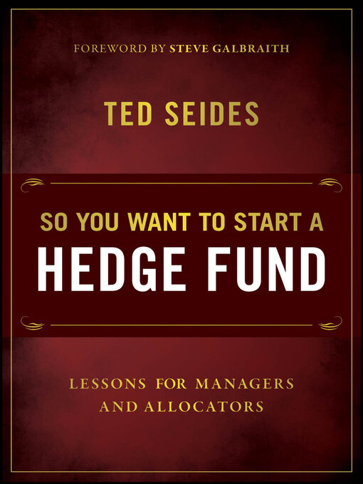 Title details for So You Want to Start a Hedge Fund by Ted Seides - Available